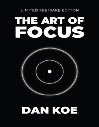 Dan Koe — The Art of Focus : Find Meaning, Reinvent Yourself & Create Your Ideal Future