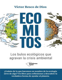 Víctor Resco de Dios — Ecomitos: Los bulos ecológicos que agravan la crisis ambiental