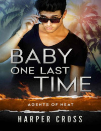 Harper Cross — Baby One Last Time: An Agents of HEAT Romantic Suspense Standalone