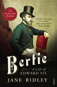 Jane Ridley — Bertie: A Life of Edward VII