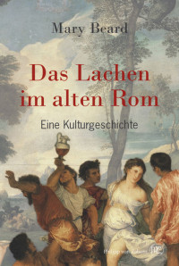 Mary Beard — Das Lachen im alten Rom: Eine Kulturgeschichte (German Edition)