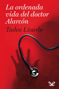 Tadea Lizarbe — La ordenada vida del doctor Alarcón