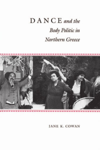 Jane K. Cowan — Dance and the Body Politic in Northern Greece