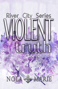 Marie, Nola — Violent Truth: (An enemies to lovers mafia romance) (The River City Series Book 3)
