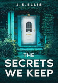 J.S. Ellis — The Secrets We Keep