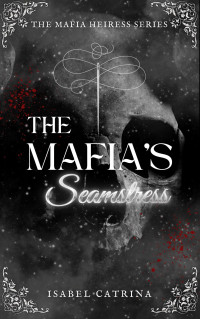 Isabel Catrina — The Mafia's Seamstress (The Mafia Heiress Series Book 1)