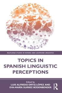 Luis Alfredo Ortiz-Lpez;Eva-Mara Surez Bdenbender; — Topics in Spanish Linguistic Perceptions