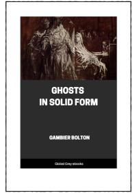 Gambier Bolton — Ghosts in Solid Form