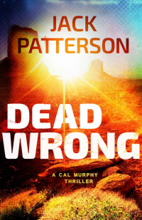 Jack Patterson — Dead Wrong (A Cal Murphy Thriller Book 7)