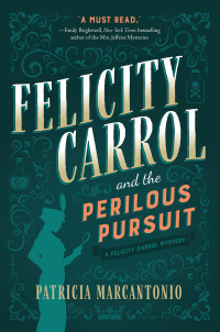 Patricia Marcantonio — Felicity Carrol and the Perilous Pursuit