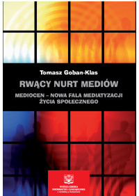 Tomasz Goban-Klas; — Rwcy nurt mediw. Mediocen nowa faza mediatyzacji ycia spoecznego. Pisma z lat 20122020