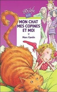 Marc Cantin [Cantin, Marc] — Mon chat mes copines et moi