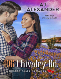 A.J. Alexander — 406 Chivalry Road (A cherry falls romance 14)