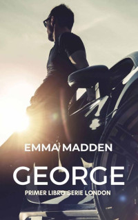 Emma Madden — GEORGE: Primer libro de la Serie London (Spanish Edition)