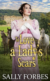 Sally Forbes — To Love a Lady's Scars: A Historical Regency Romance Novel