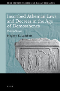 Lambert, Stephen D. — Inscribed Athenian Laws and Decrees in the Age of Demosthenes: Historical Essays