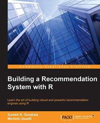 Suresh K. Gorakala, Michele Usuelli — Building a Recommendation System with R