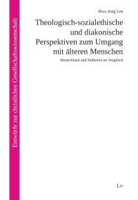 신형채 — Theologisch-sozialethische und diakonische Perspektiven zum Umgang mit lteren Menschen