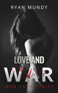Ryan Mundy — Love and War: War Path Series