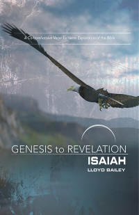 Bailey, Lloyd; — Genesis to Revelation: Isaiah Participant Book Large Print: A Comprehensive Verse-by-Verse Exploration of the Bible