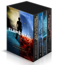 Keith Soares [Soares, Keith] — Elemental: The Complete John Black Series