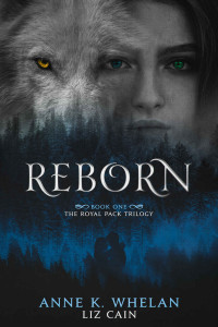 Anne K. Whelan & Liz Cain — Reborn: The Royal Pack Trilogy