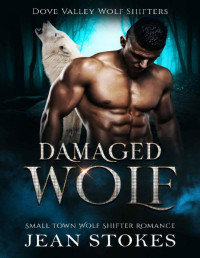 Jean Stokes — Damaged Wolf - Dove Valley Wolf Shifters Book 1: Steamy Wolf Shifter Paranormal Romance