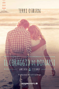 Terri Osburn — Il coraggio di donarsi (Anchor Island Vol. 4) (Italian Edition)