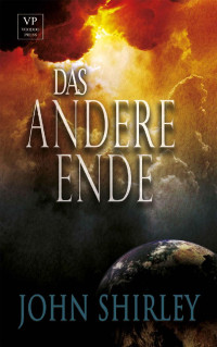 Shirley, John [Shirley, John] — Das andere Ende