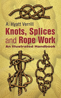 A. Hyatt Verrill — Knots, Splices and Rope Work