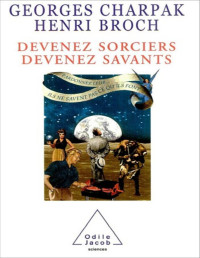 Georges Charpak & Henri Broch — Devenez sorciers, devenez savants