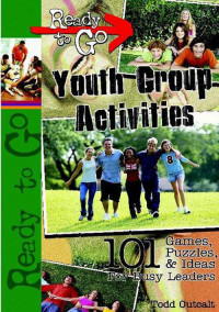 Todd Outcalt; — Ready-to-Go Youth Group Activities