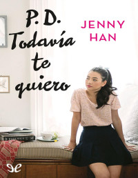 Jenny Han — P.D. Todavía Te Quiero