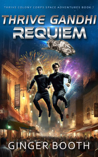 Booth, Ginger — Thrive Gandhi Requiem (Thrive Colony Corps Space Adventures Book 7)