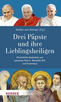 Johannes Paul II., Benedikt XVI., Franziskus (Papst), Stefan von Kempis — Drei Päpste und ihre Lieblingsheiligen