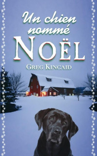 Greg Kincaid [Kincaid, Greg] — Un chien nommé Noël