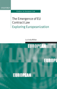 Lucinda Miller; — The Emergence of EU Contract Law