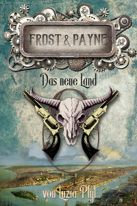 Pfyl, Luzia [Pfyl, Luzia] — Frost & Payne - Band 13 - Das neue Land