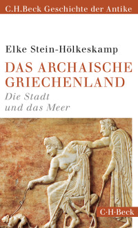 Elke Stein-Hlkeskamp; — Das archaische Griechenland