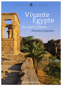 Florence Quentin — Vivante Égypte - De Gizeh à Philae