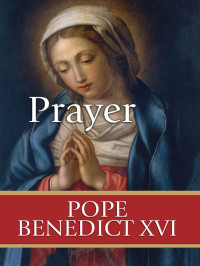 XVI, Benedict, Pope — Prayer