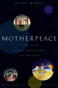 Vicki Noble — Motherpeace: A Way to the Goddess Through Myth, Art, and Tarot