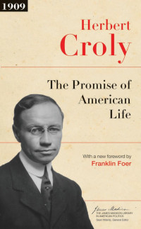 Herbert Croly — The Promise of American Life