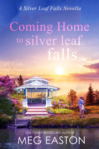 Meg Easton — Coming Home to Silver Leaf Falls: A Clean, Small Town Romance (A Silver Leaf Falls Novella Book 1)