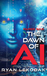 Ryan LeKodak — The Dawn of AI - Paper War, Book 1
