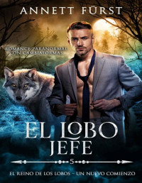 Annett Fürst — El Lobo Jefe: Romance Paranormal con Cambiaformas (El Reino de los Lobos – Un Nuevo Comienzo nº 5) (Spanish Edition)