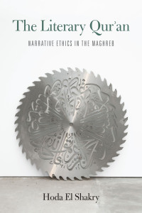 Hoda El Shakry; — The Literary Qur'an: Narrative Ethics in the Maghreb