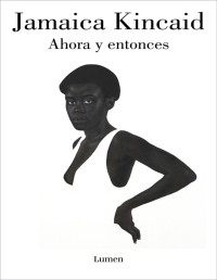 Jamaica Kincaid — Ahora y entonces