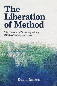 David Janzen — The Liberation of Method: The Ethics of Emancipatory Biblical Interpretation