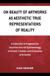 Dan Nesher; — On Beauty of Artworks As Aesthetic True Representations of Reality